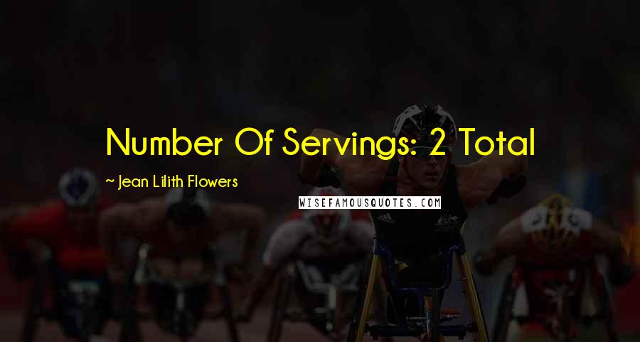 Jean Lilith Flowers Quotes: Number Of Servings: 2 Total