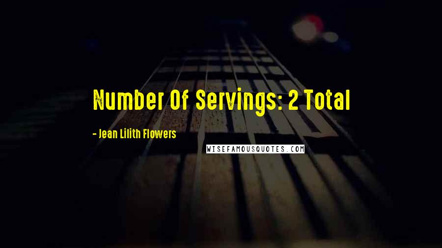 Jean Lilith Flowers Quotes: Number Of Servings: 2 Total