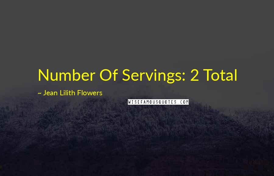 Jean Lilith Flowers Quotes: Number Of Servings: 2 Total