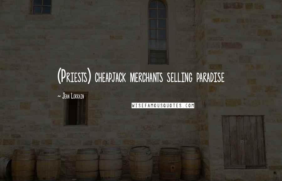 Jean Lorrain Quotes: (Priests) cheapjack merchants selling paradise