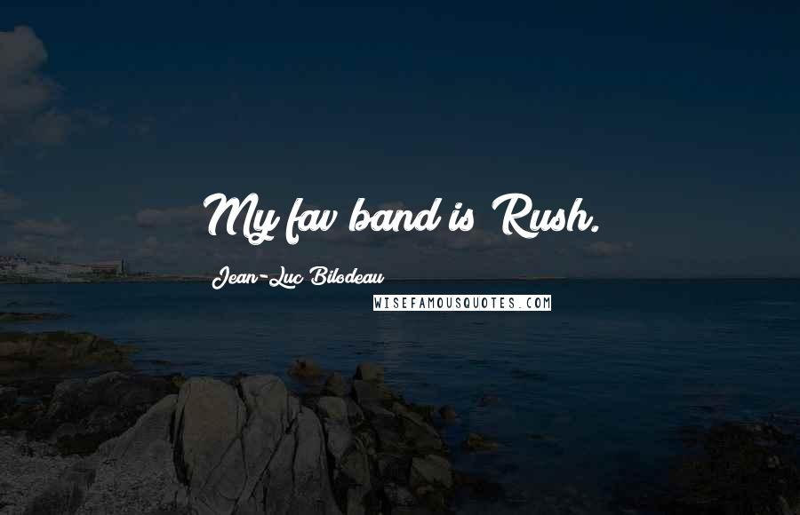 Jean-Luc Bilodeau Quotes: My fav band is Rush.