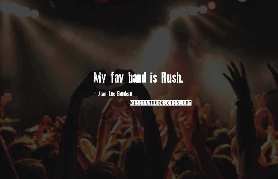 Jean-Luc Bilodeau Quotes: My fav band is Rush.