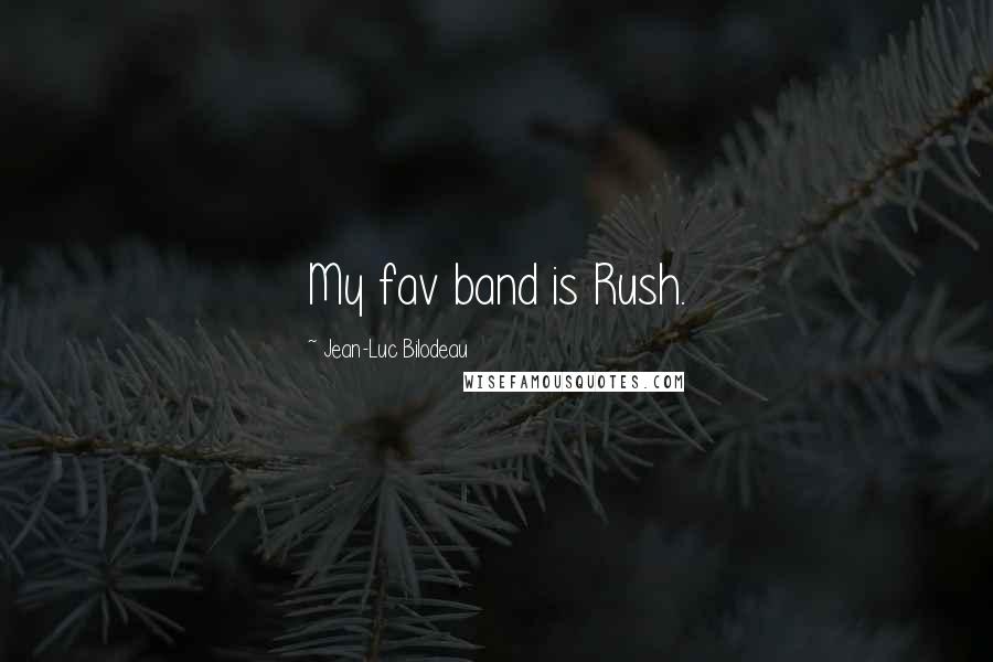 Jean-Luc Bilodeau Quotes: My fav band is Rush.