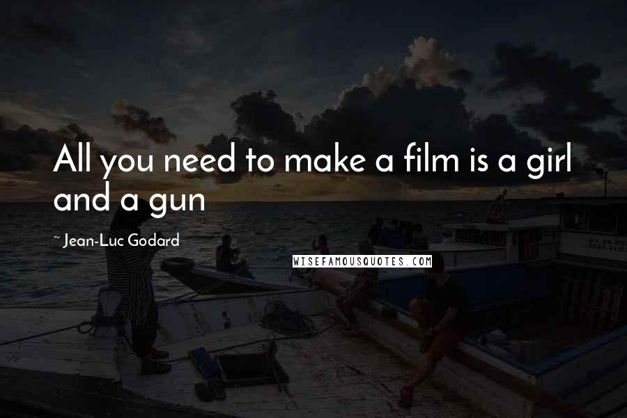 Jean-Luc Godard Quotes: All you need to make a film is a girl and a gun