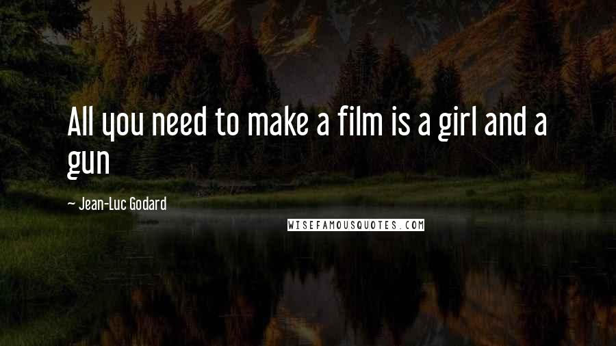 Jean-Luc Godard Quotes: All you need to make a film is a girl and a gun