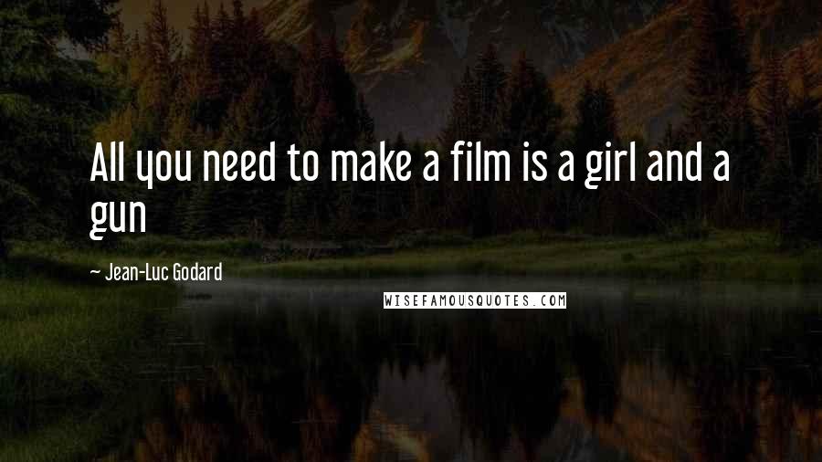 Jean-Luc Godard Quotes: All you need to make a film is a girl and a gun