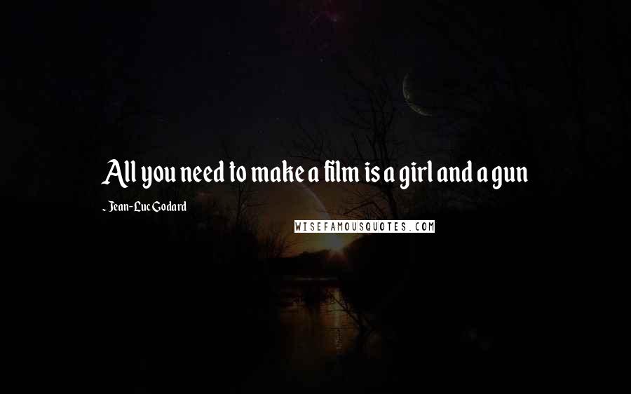 Jean-Luc Godard Quotes: All you need to make a film is a girl and a gun