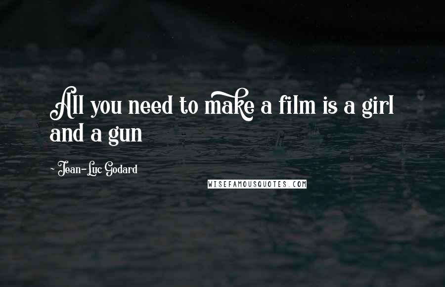 Jean-Luc Godard Quotes: All you need to make a film is a girl and a gun