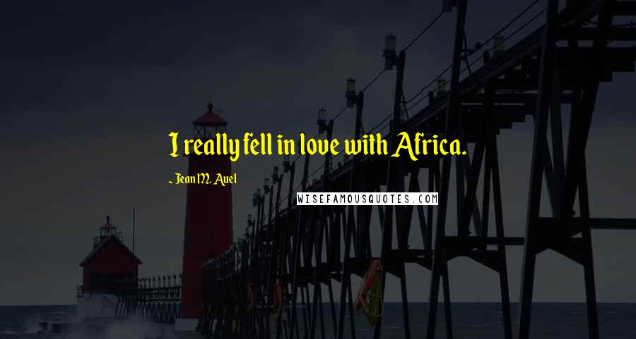 Jean M. Auel Quotes: I really fell in love with Africa.