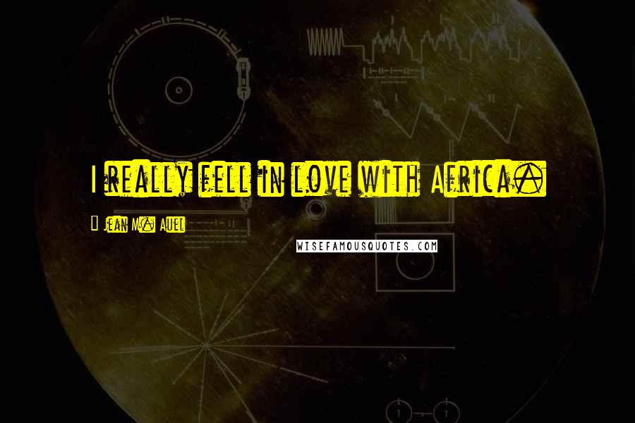 Jean M. Auel Quotes: I really fell in love with Africa.