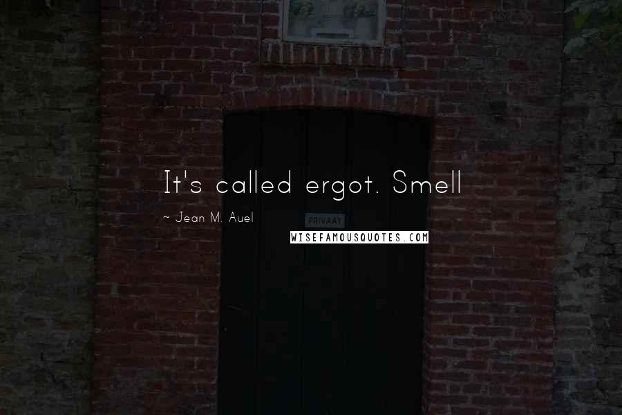 Jean M. Auel Quotes: It's called ergot. Smell