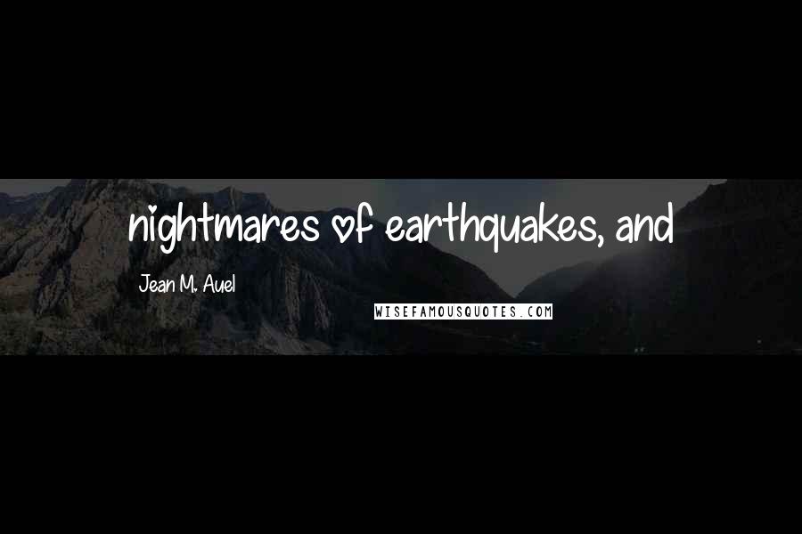 Jean M. Auel Quotes: nightmares of earthquakes, and