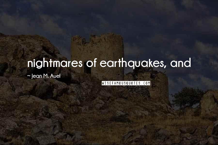Jean M. Auel Quotes: nightmares of earthquakes, and