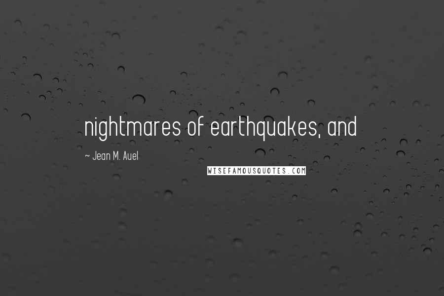 Jean M. Auel Quotes: nightmares of earthquakes, and