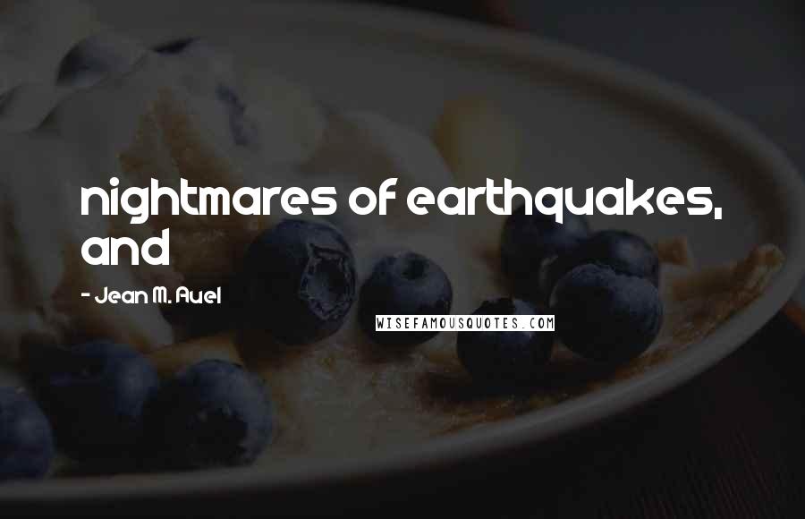 Jean M. Auel Quotes: nightmares of earthquakes, and
