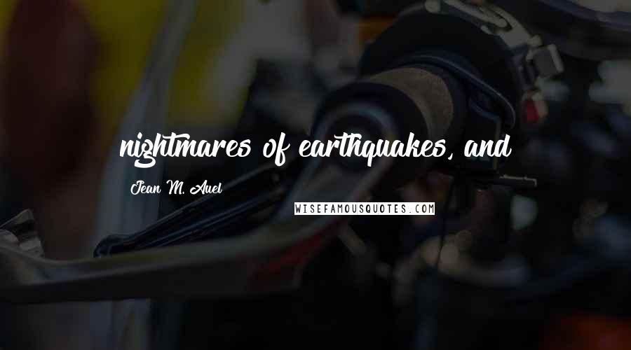 Jean M. Auel Quotes: nightmares of earthquakes, and