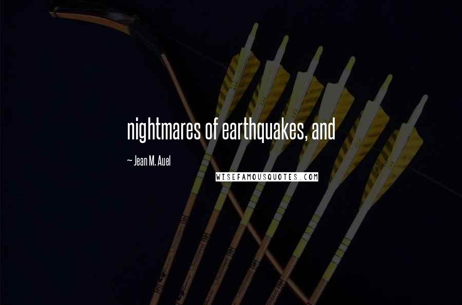 Jean M. Auel Quotes: nightmares of earthquakes, and