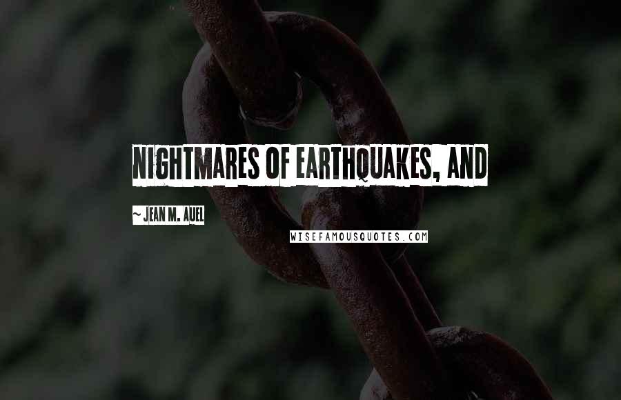 Jean M. Auel Quotes: nightmares of earthquakes, and
