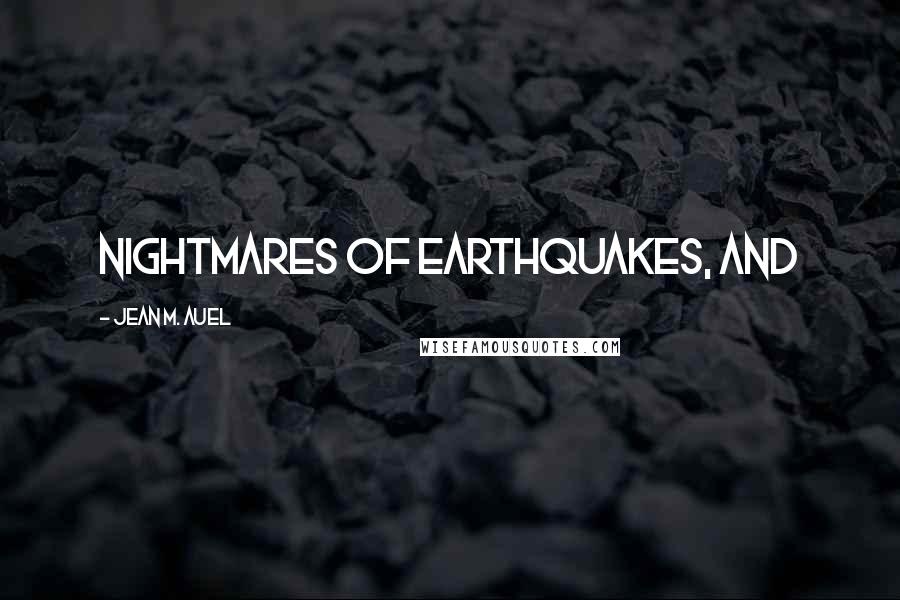 Jean M. Auel Quotes: nightmares of earthquakes, and