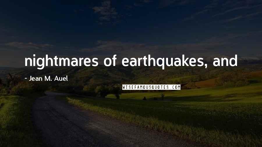 Jean M. Auel Quotes: nightmares of earthquakes, and