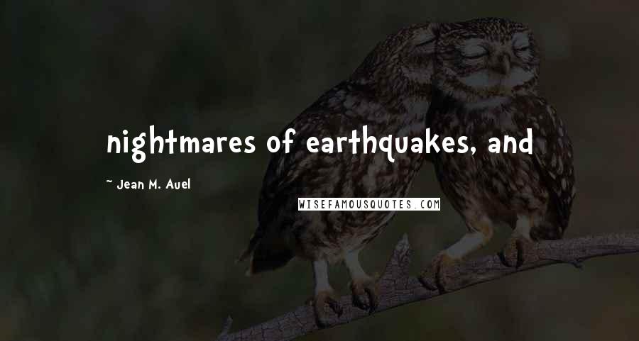 Jean M. Auel Quotes: nightmares of earthquakes, and