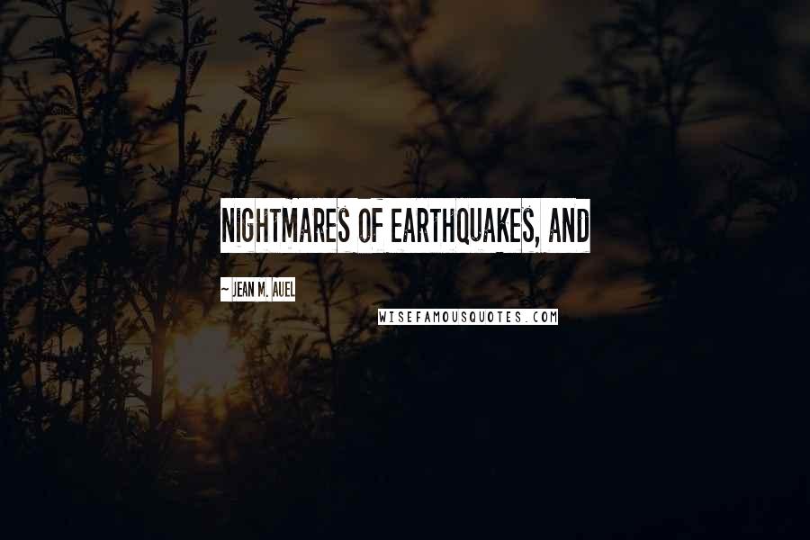 Jean M. Auel Quotes: nightmares of earthquakes, and