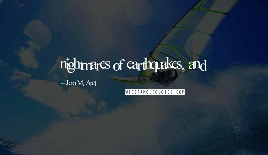Jean M. Auel Quotes: nightmares of earthquakes, and
