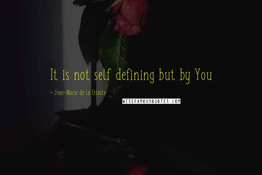 Jean-Marie De La Trinite Quotes: It is not self defining but by You