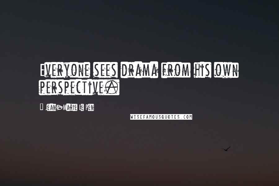 Jean-Marie Le Pen Quotes: Everyone sees drama from his own perspective.