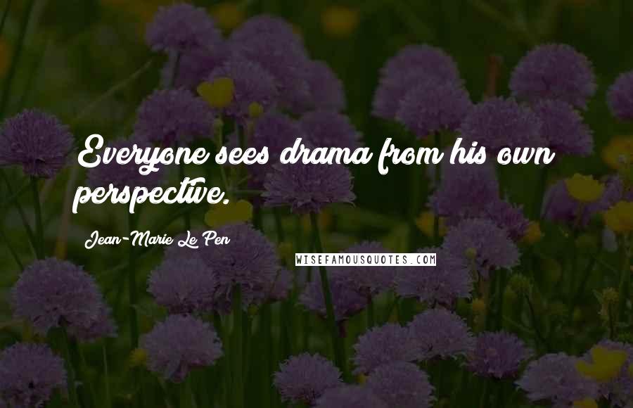Jean-Marie Le Pen Quotes: Everyone sees drama from his own perspective.