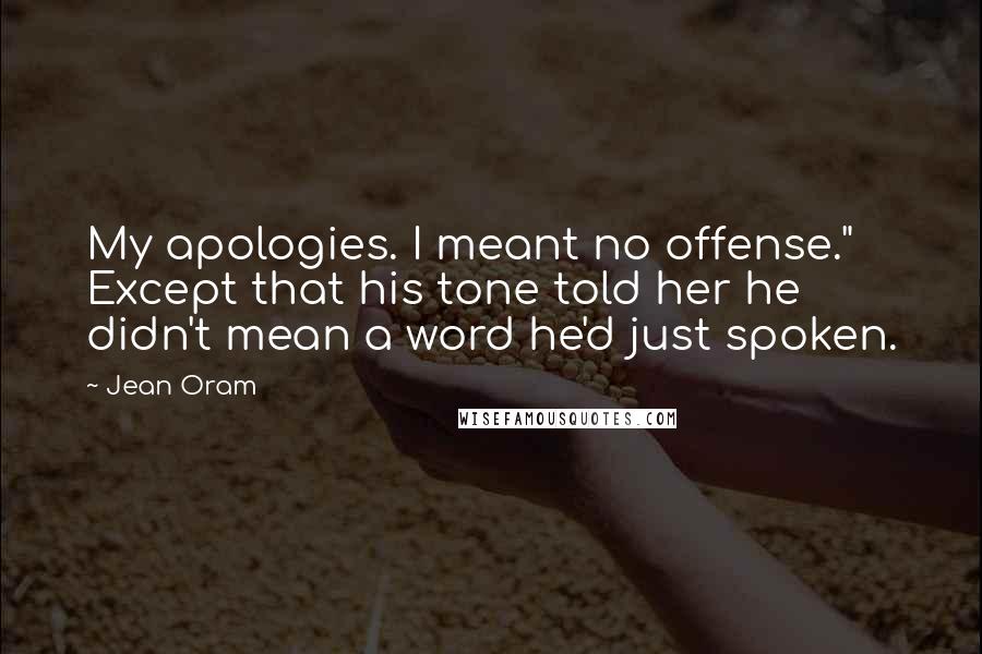 Jean Oram Quotes: My apologies. I meant no offense." Except that his tone told her he didn't mean a word he'd just spoken.