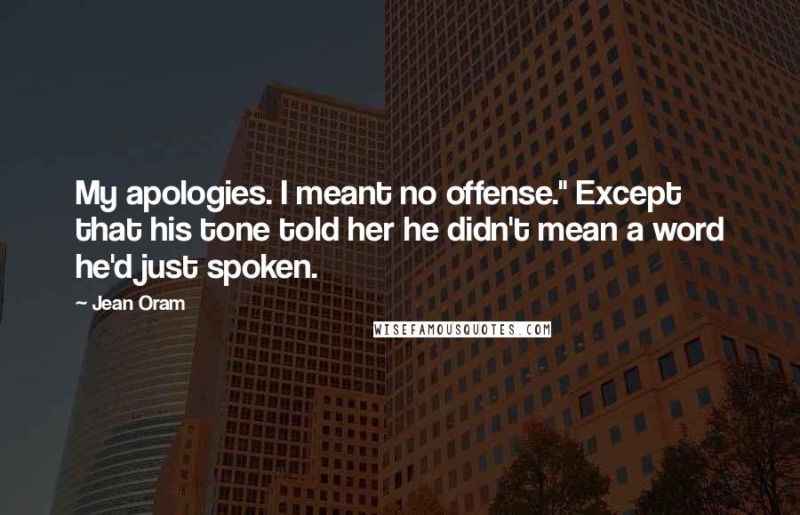 Jean Oram Quotes: My apologies. I meant no offense." Except that his tone told her he didn't mean a word he'd just spoken.