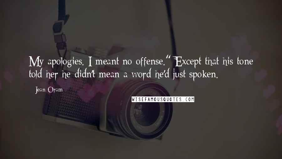 Jean Oram Quotes: My apologies. I meant no offense." Except that his tone told her he didn't mean a word he'd just spoken.