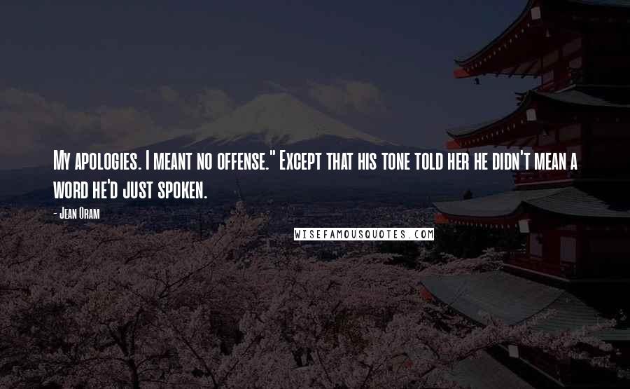 Jean Oram Quotes: My apologies. I meant no offense." Except that his tone told her he didn't mean a word he'd just spoken.