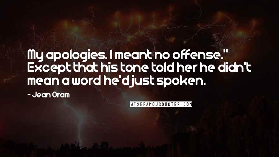Jean Oram Quotes: My apologies. I meant no offense." Except that his tone told her he didn't mean a word he'd just spoken.