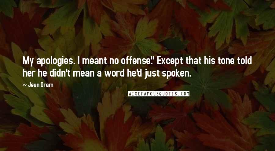 Jean Oram Quotes: My apologies. I meant no offense." Except that his tone told her he didn't mean a word he'd just spoken.