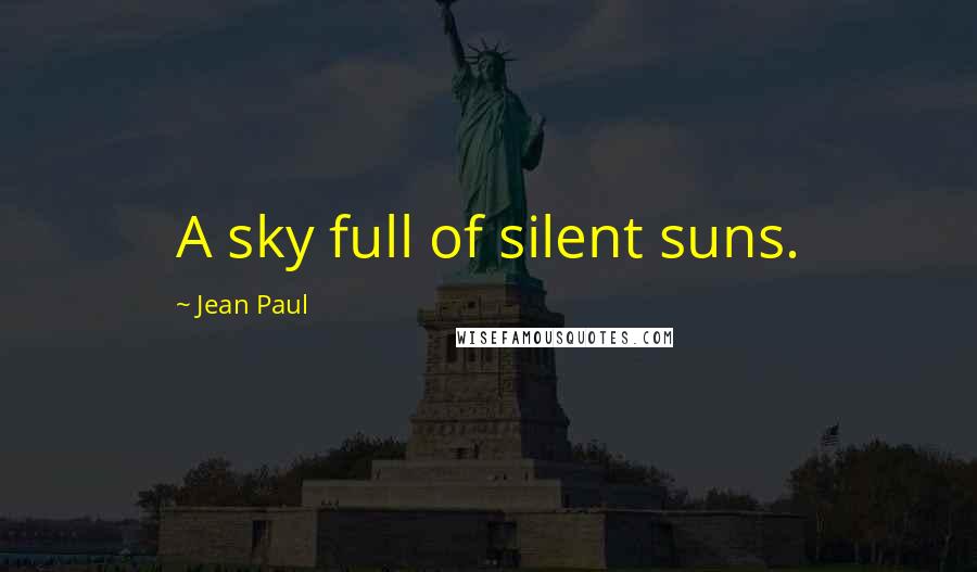 Jean Paul Quotes: A sky full of silent suns.