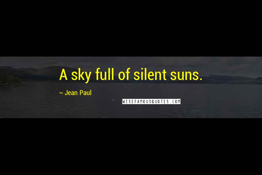 Jean Paul Quotes: A sky full of silent suns.