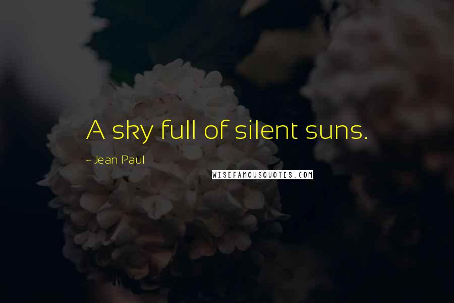 Jean Paul Quotes: A sky full of silent suns.