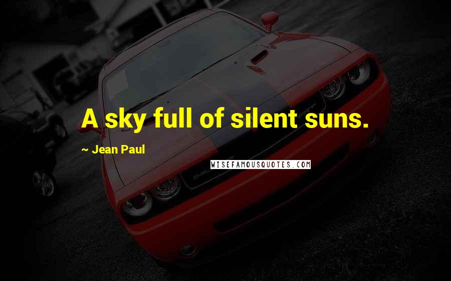 Jean Paul Quotes: A sky full of silent suns.