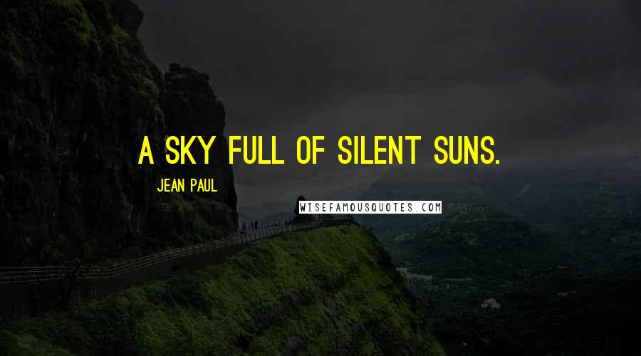 Jean Paul Quotes: A sky full of silent suns.