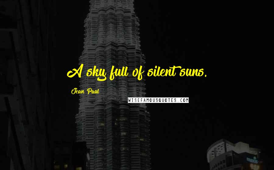 Jean Paul Quotes: A sky full of silent suns.