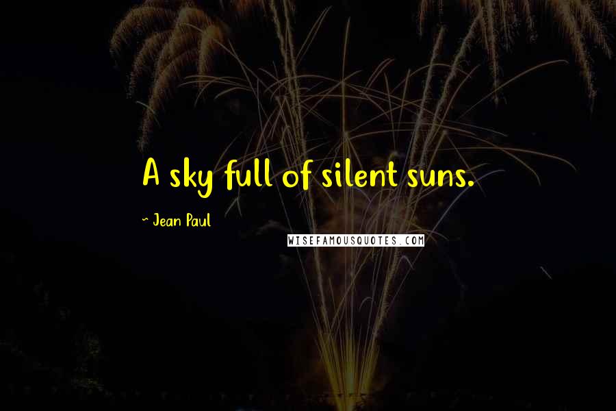 Jean Paul Quotes: A sky full of silent suns.