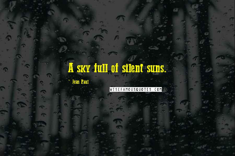 Jean Paul Quotes: A sky full of silent suns.