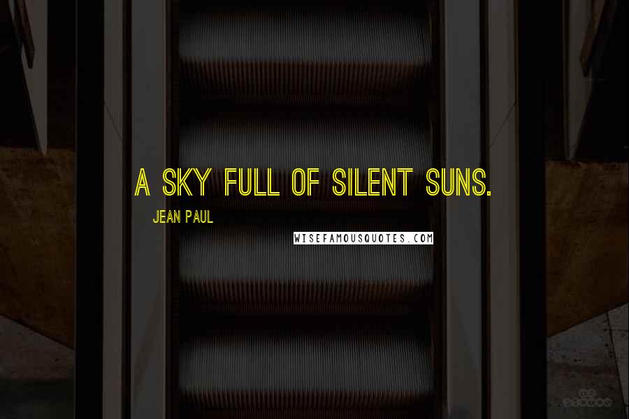 Jean Paul Quotes: A sky full of silent suns.