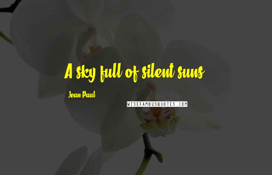 Jean Paul Quotes: A sky full of silent suns.