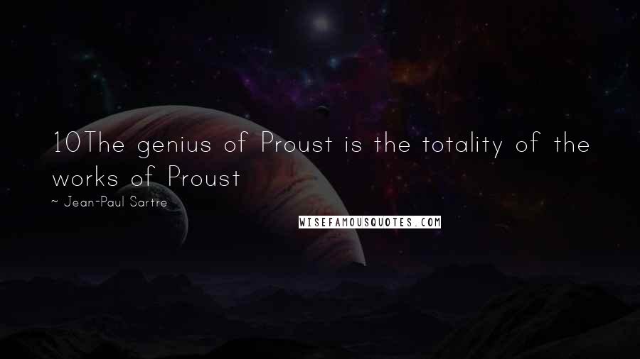 Jean-Paul Sartre Quotes: 10The genius of Proust is the totality of the works of Proust