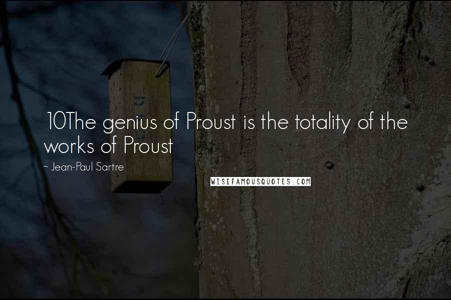Jean-Paul Sartre Quotes: 10The genius of Proust is the totality of the works of Proust
