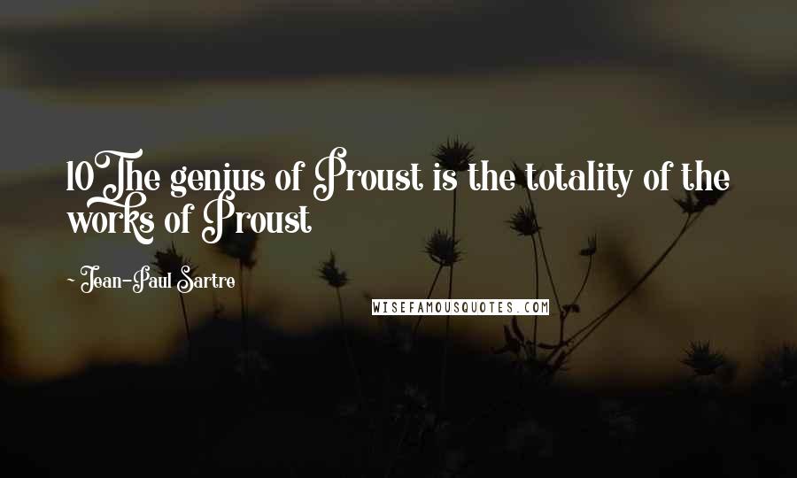 Jean-Paul Sartre Quotes: 10The genius of Proust is the totality of the works of Proust