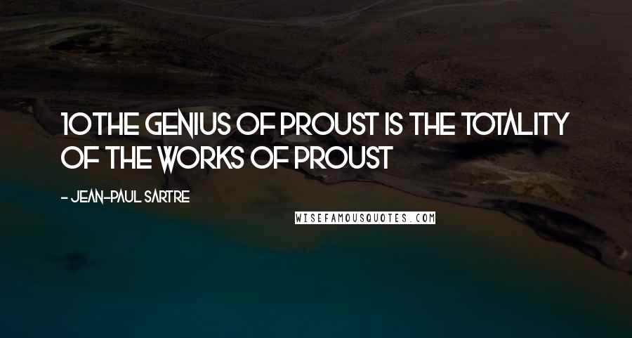 Jean-Paul Sartre Quotes: 10The genius of Proust is the totality of the works of Proust